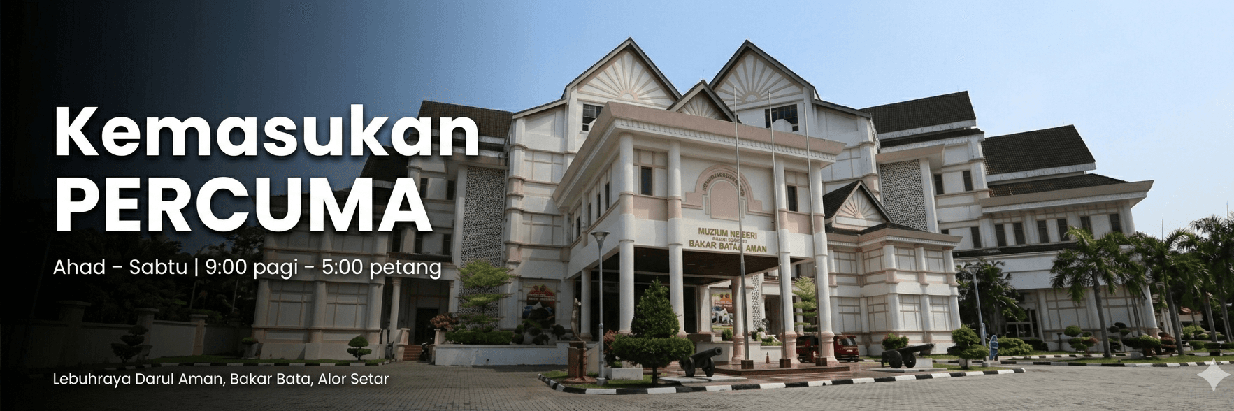 Muzium Negeri Kedah — Kemasukan PERCUMA. Buka Ahad hingga Sabtu, 9 pagi – 5 petang.